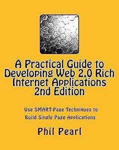 A Practical Guide to Developing Web 2.0 Rich Internet Applications: The Design and Construction of Single Page Application Web Sites